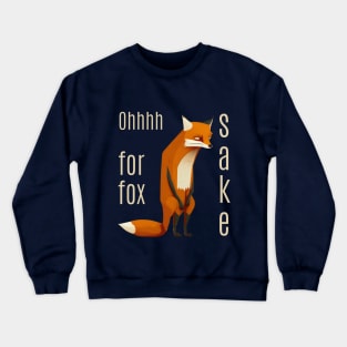 Oh For Fox Sake Crewneck Sweatshirt